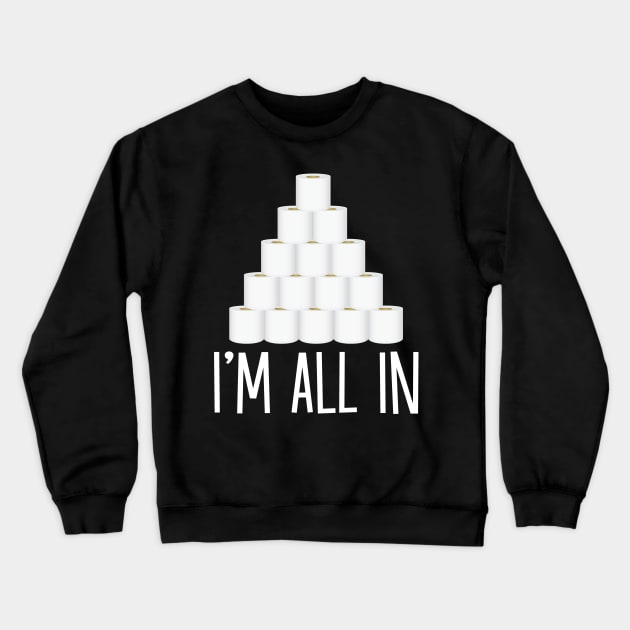 I'm All In Toilet Paper Roll Pocker Chip Funny Social Distancing Gift Men Women Crewneck Sweatshirt by derekmozart